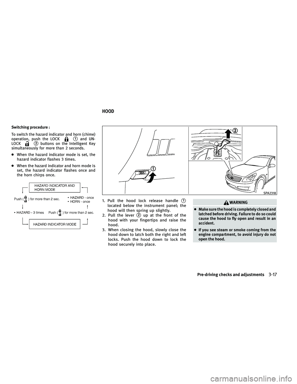 INFINITI G-CONVERTIBLE 2011  Owners Manual Switching procedure :
To switch the hazard indicator and horn (chime)
operation, push the LOCK
1and UN-
LOCK
2buttons on the Intelligent Key
simultaneously for more than 2 seconds.
● When the haza