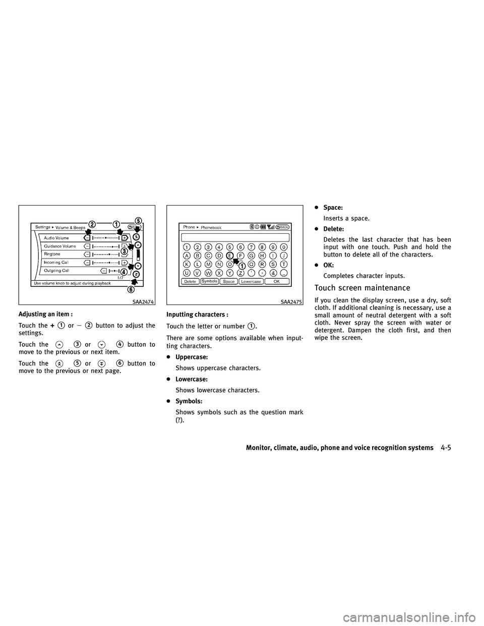 INFINITI G-CONVERTIBLE 2011  Owners Manual Adjusting an item :
Touch the+
1or2button to adjust the
settings.
Touch the
3or4button to
move to the previous or next item.
Touch the
5or6button to
move to the previous or next page. Inputting