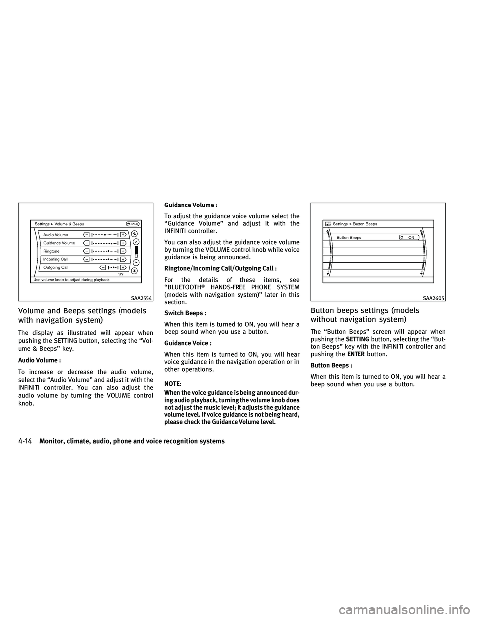 INFINITI G-CONVERTIBLE 2011  Owners Manual Volume and Beeps settings (models
with navigation system)
The display as illustrated will appear when
pushing the SETTING button, selecting the “Vol-
ume & Beeps” key.
Audio Volume :
To increase o
