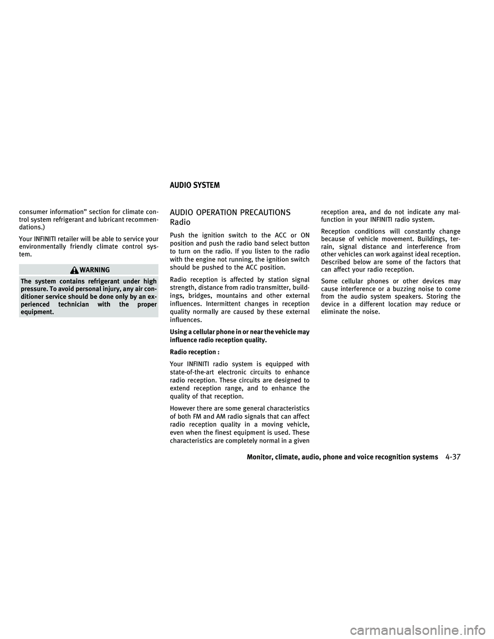 INFINITI G-CONVERTIBLE 2011 Workshop Manual consumer information” section for climate con-
trol system refrigerant and lubricant recommen-
dations.)
Your INFINITI retailer will be able to service your
environmentally friendly climate control 