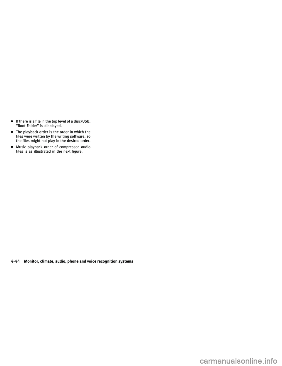 INFINITI G-CONVERTIBLE 2011  Owners Manual ●If there is a file in the top level of a disc/USB,
“Root Folder” is displayed.
● The playback order is the order in which the
files were written by the writing software, so
the files might no