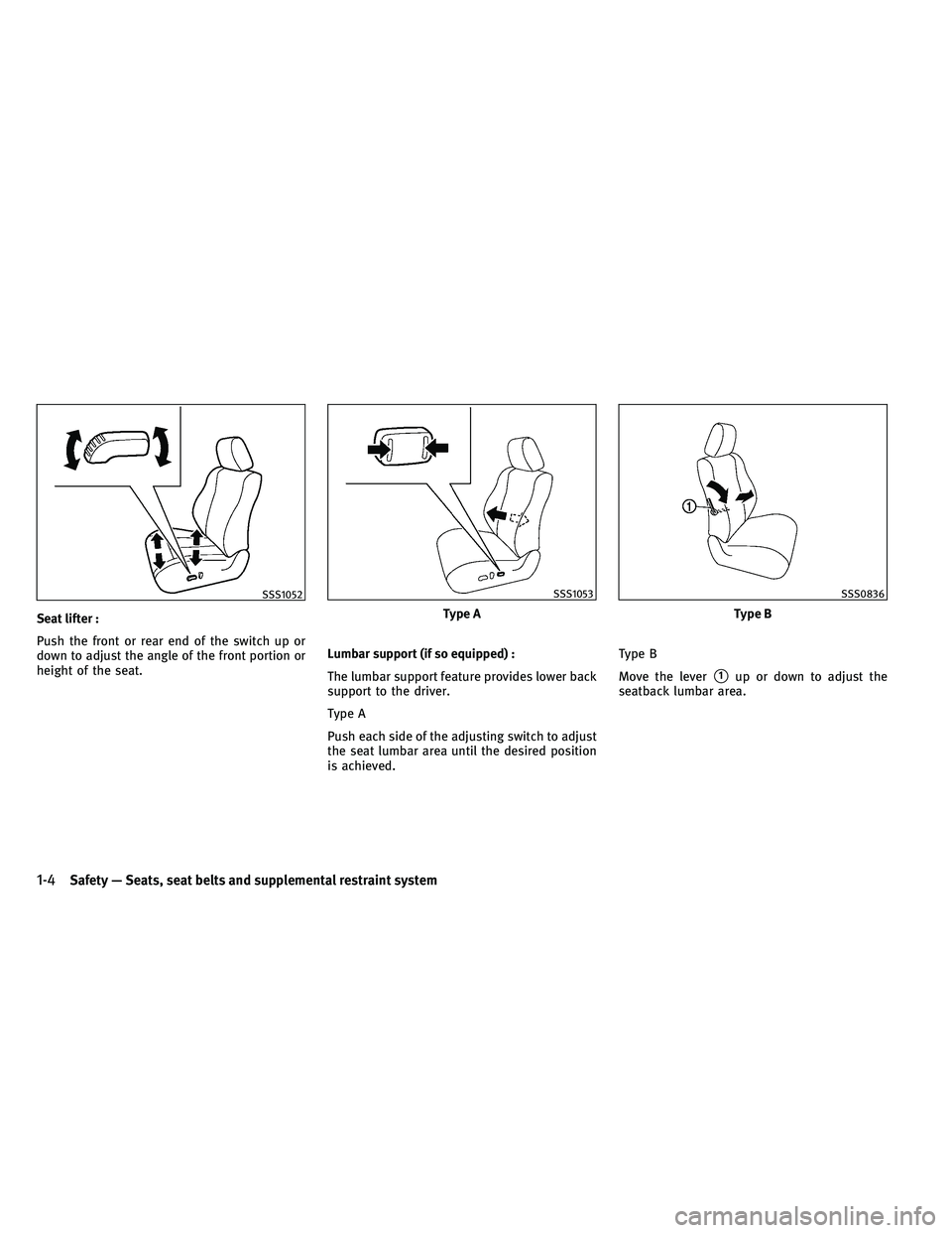 INFINITI G-CONVERTIBLE 2011 Owners Manual Seat lifter :
Push the front or rear end of the switch up or
down to adjust the angle of the front portion or
height of the seat.Lumbar support (if so equipped) :
The lumbar support feature provides l