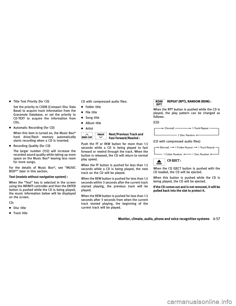 INFINITI G-CONVERTIBLE 2011 Owners Guide ●Title Text Priority (for CD)
Set the priority to CDDB (Compact Disc Data
Base) to acquire track information from the
Gracenote Database, or set the priority to
CD-TEXT to acquire the information fr