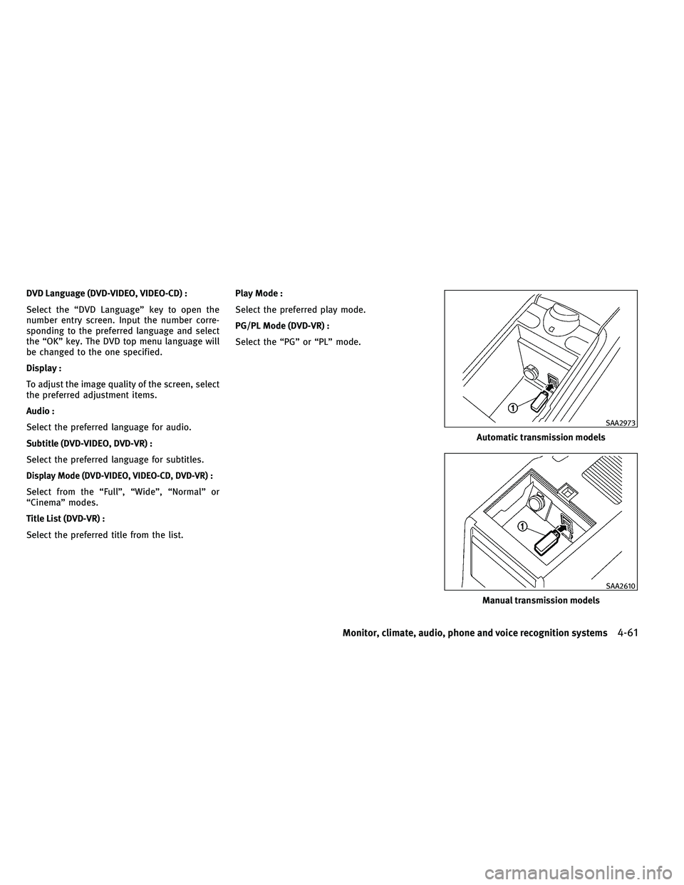 INFINITI G-CONVERTIBLE 2011  Owners Manual DVD Language (DVD-VIDEO, VIDEO-CD) :
Select the “DVD Language” key to open the
number entry screen. Input the number corre-
sponding to the preferred language and select
the “OK” key. The DVD 