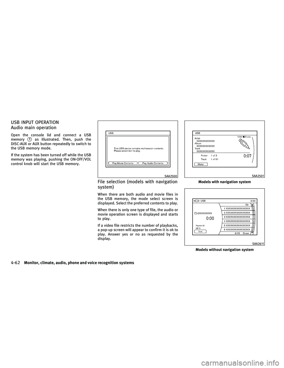 INFINITI G-CONVERTIBLE 2011  Owners Manual USB INPUT OPERATION
Audio main operation
Open the console lid and connect a USB
memory
1as illustrated. Then, push the
DISC·AUX or AUX button repeatedly to switch to
the USB memory mode.
If the syst
