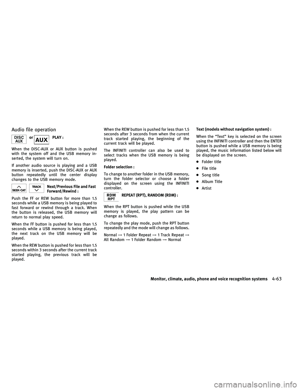 INFINITI G-CONVERTIBLE 2011  Owners Manual Audio file operation
orPLAY :
When the DISC·AUX or AUX button is pushed
with the system off and the USB memory in-
serted, the system will turn on.
If another audio source is playing and a USB
memory