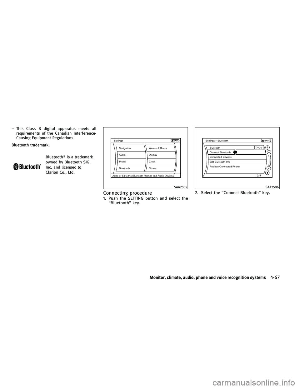 INFINITI G-CONVERTIBLE 2011 User Guide – This Class B digital apparatus meets allrequirements of the Canadian Interference-
Causing Equipment Regulations.
Bluetooth trademark:
Bluetooth is a trademark
owned by Bluetooth SIG,
Inc. and li