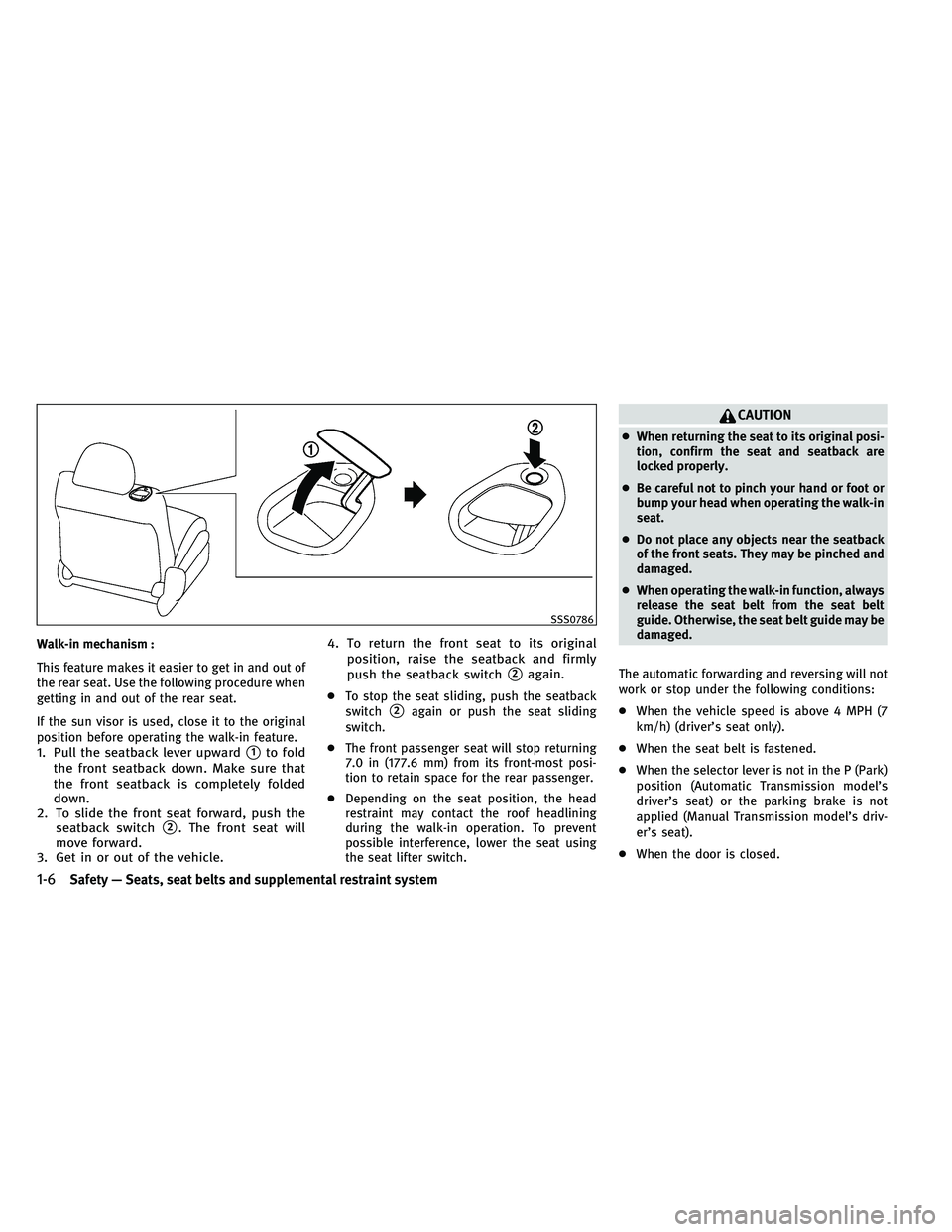 INFINITI G-CONVERTIBLE 2011 Owners Manual Walk-in mechanism :
This feature makes it easier to get in and out of
the rear seat. Use the following procedure when
getting in and out of the rear seat.
If the sun visor is used, close it to the ori INFINITI G-CONVERTIBLE 2011 Owners Manual Walk-in mechanism :
This feature makes it easier to get in and out of
the rear seat. Use the following procedure when
getting in and out of the rear seat.
If the sun visor is used, close it to the ori
