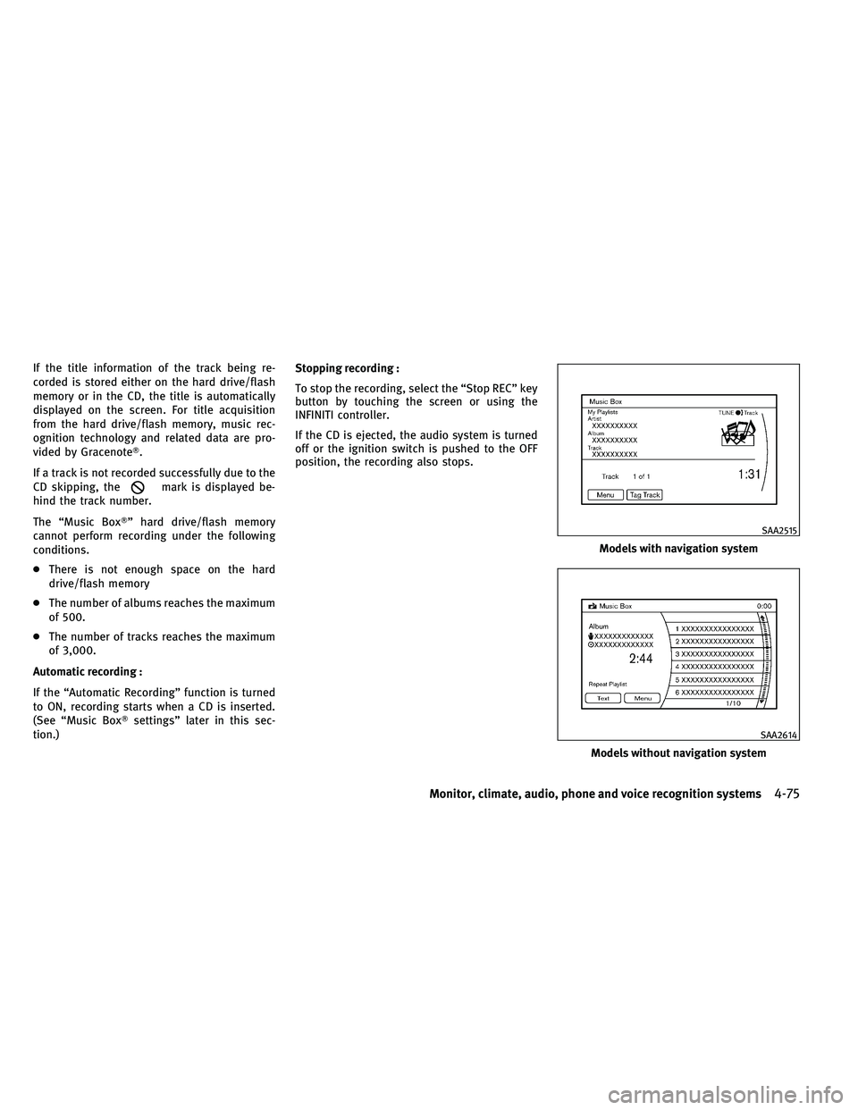 INFINITI G-CONVERTIBLE 2011 User Guide If the title information of the track being re-
corded is stored either on the hard drive/flash
memory or in the CD, the title is automatically
displayed on the screen. For title acquisition
from the 