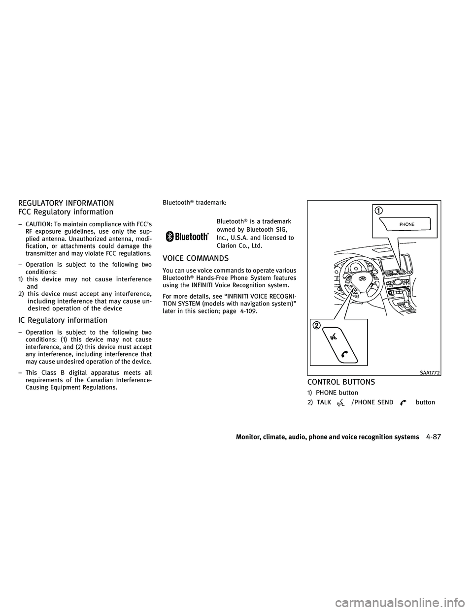 INFINITI G-CONVERTIBLE 2011 User Guide REGULATORY INFORMATION
FCC Regulatory information
– CAUTION: To maintain compliance with FCC’sRF exposure guidelines, use only the sup-
plied antenna. Unauthorized antenna, modi-
fication, or atta