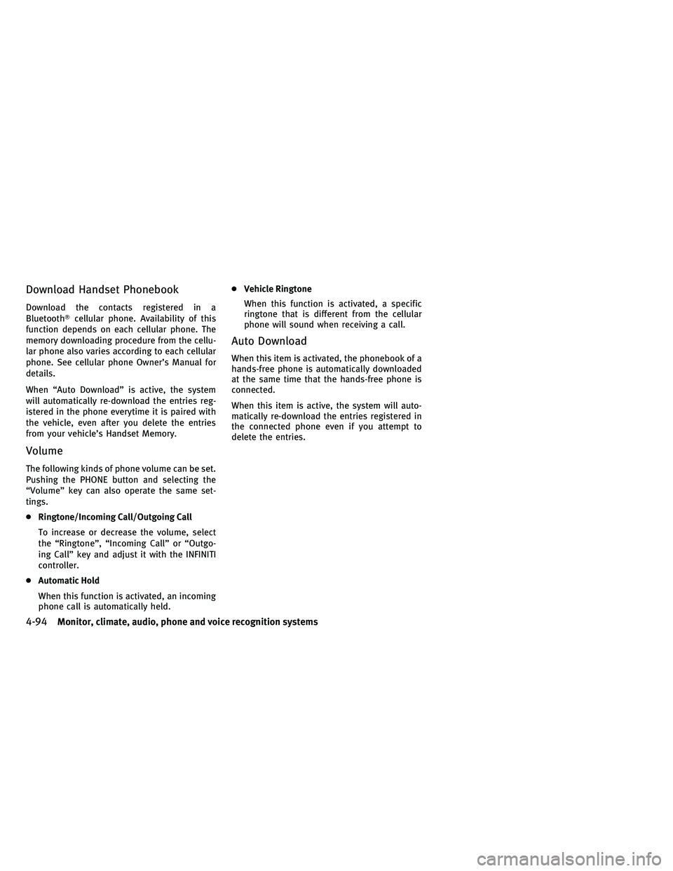 INFINITI G-CONVERTIBLE 2011 Owners Manual Download Handset Phonebook
Download the contacts registered in a
Bluetoothcellular phone. Availability of this
function depends on each cellular phone. The
memory downloading procedure from the cellu