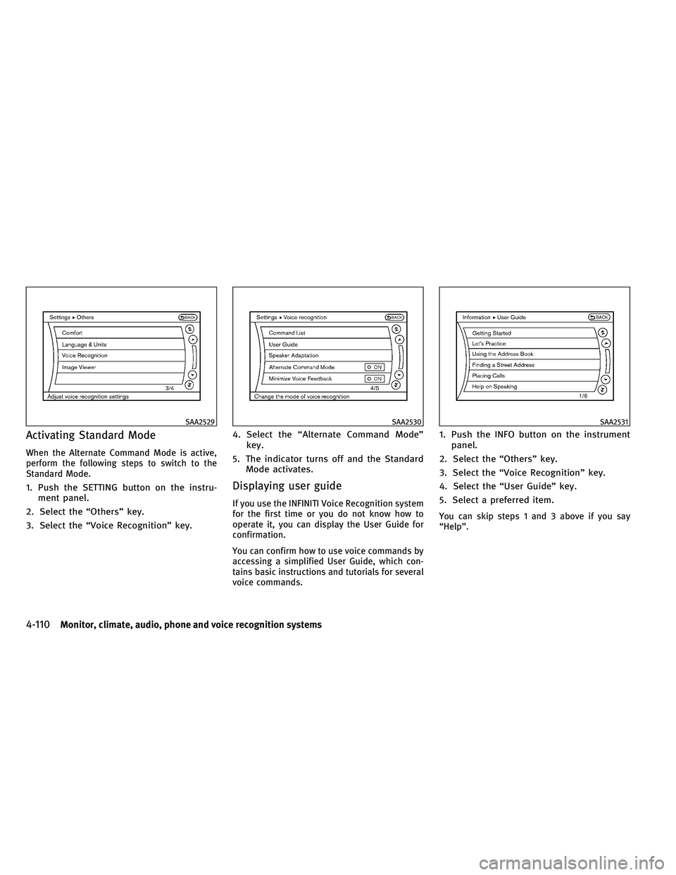 INFINITI G-CONVERTIBLE 2011  Owners Manual Activating Standard Mode
When the Alternate Command Mode is active,
perform the following steps to switch to the
Standard Mode.
1. Push the SETTING button on the instru-ment panel.
2. Select the “Ot