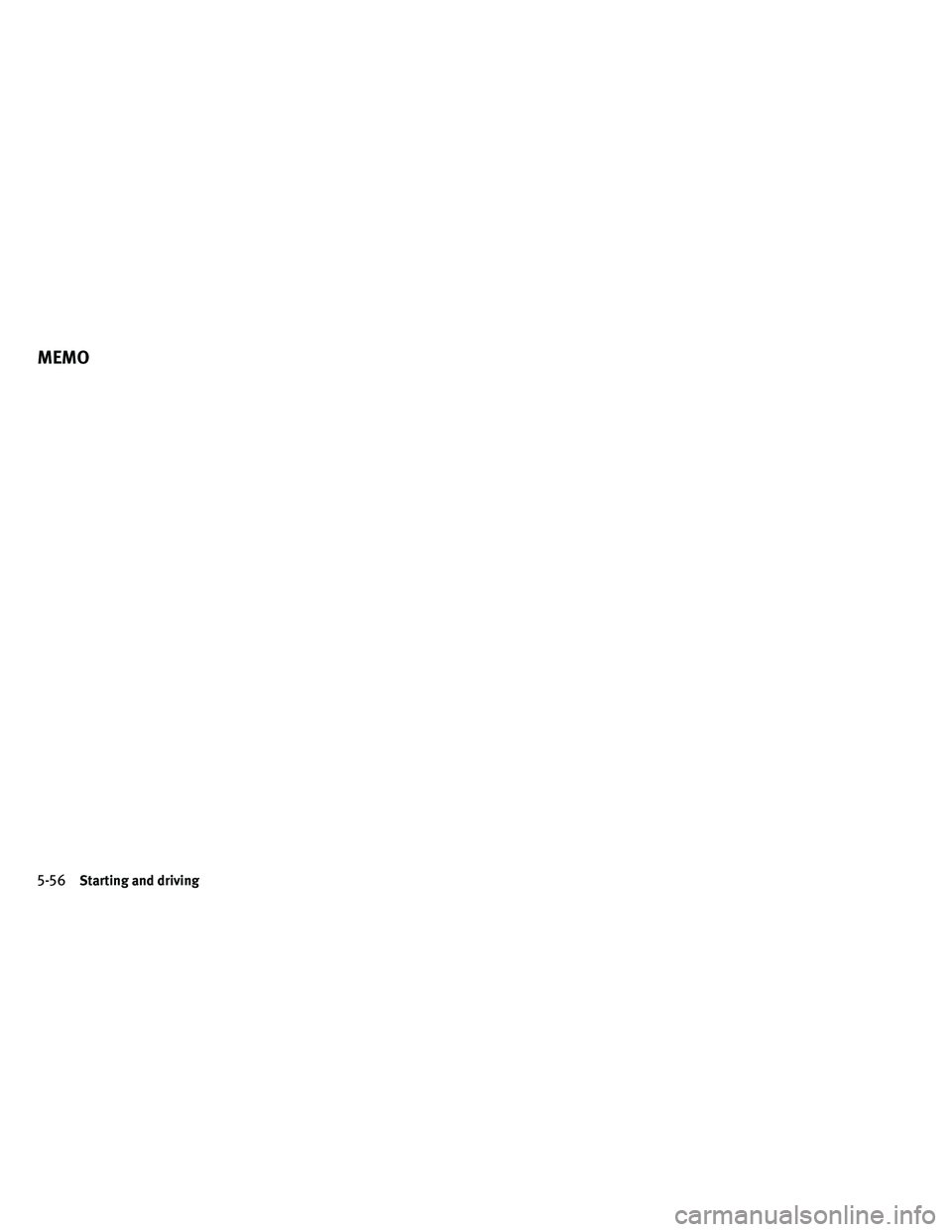 INFINITI G-CONVERTIBLE 2011  Owners Manual MEMO
5-56Starting and driving 