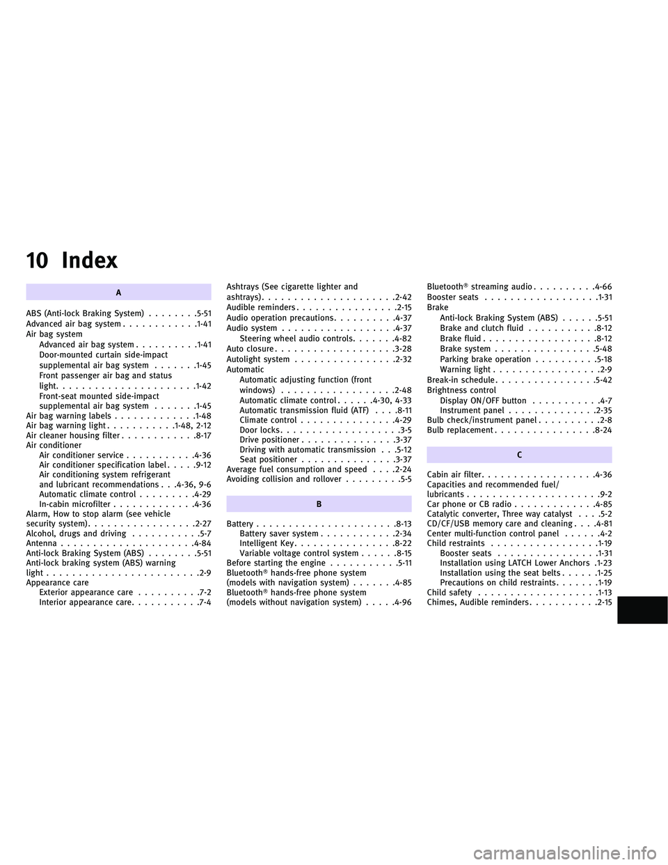 INFINITI G-CONVERTIBLE 2011 Owners Manual 10 Index
A
ABS (Anti-lock Braking System) ........5-51
Advanced air bag system ............1-41
Air bag system Advanced air bag system ..........1-41
Door-mounted curtain side-impact
supplemental air INFINITI G-CONVERTIBLE 2011 Owners Manual 10 Index
A
ABS (Anti-lock Braking System) ........5-51
Advanced air bag system ............1-41
Air bag system Advanced air bag system ..........1-41
Door-mounted curtain side-impact
supplemental air