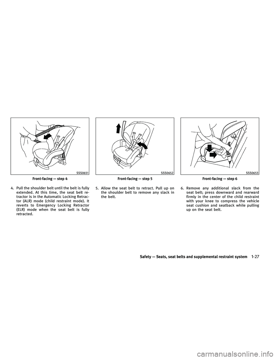 INFINITI G-CONVERTIBLE 2011 Service Manual 4. Pull the shoulder belt until the belt is fullyextended. At this time, the seat belt re-
tractor is in the Automatic Locking Retrac-
tor (ALR) mode (child restraint mode). It
reverts to Emergency Lo INFINITI G-CONVERTIBLE 2011 Service Manual 4. Pull the shoulder belt until the belt is fullyextended. At this time, the seat belt re-
tractor is in the Automatic Locking Retrac-
tor (ALR) mode (child restraint mode). It
reverts to Emergency Lo