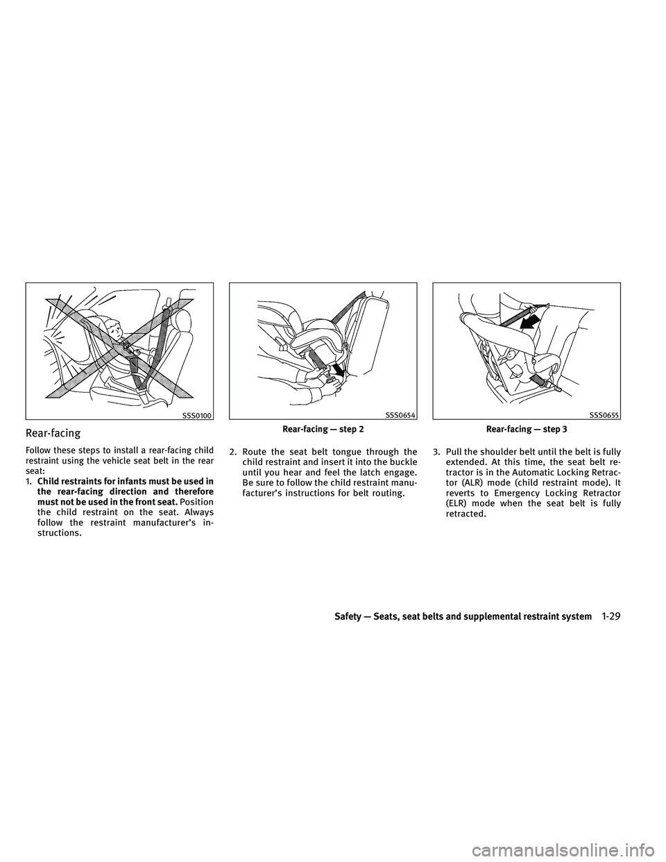 INFINITI G-CONVERTIBLE 2011 Service Manual Rear-facing
Follow these steps to install a rear-facing child
restraint using the vehicle seat belt in the rear
seat:
1.Child restraints for infants must be used in
the rear-facing direction and there INFINITI G-CONVERTIBLE 2011 Service Manual Rear-facing
Follow these steps to install a rear-facing child
restraint using the vehicle seat belt in the rear
seat:
1.Child restraints for infants must be used in
the rear-facing direction and there