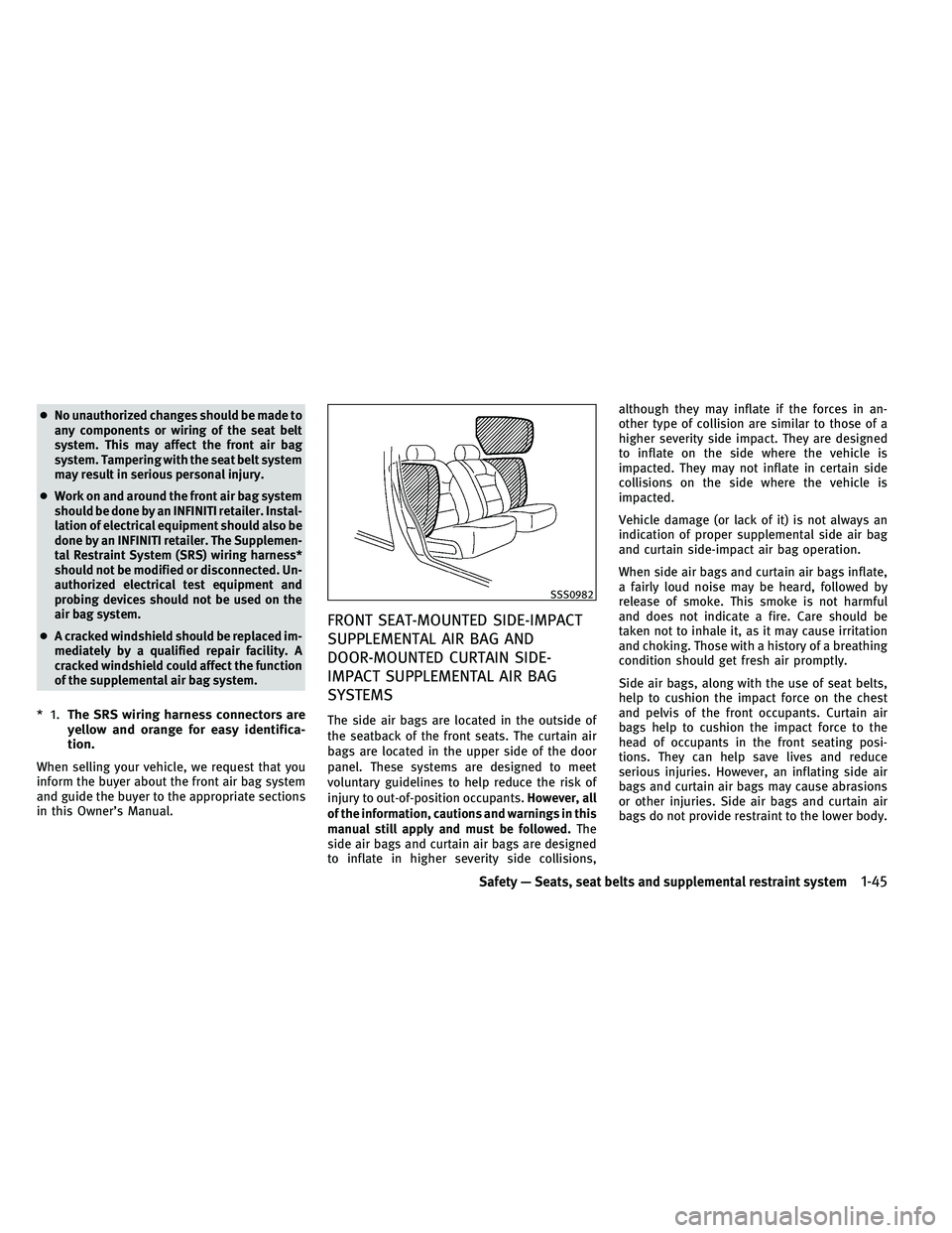 INFINITI G-CONVERTIBLE 2011 Repair Manual ●No unauthorized changes should be made to
any components or wiring of the seat belt
system. This may affect the front air bag
system. Tampering with the seat belt system
may result in serious perso