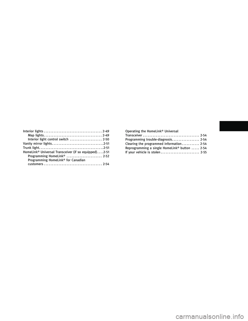 INFINITI G-CONVERTIBLE 2011 Manual PDF Interior lights.................................... 2-49
Map lights .................................... 2-49
Interior light control switch ....................2-50
Vanity mirror lights ..............