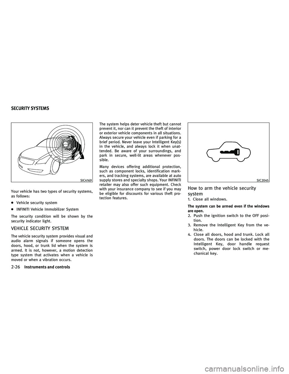 INFINITI G-CONVERTIBLE 2011  Owners Manual Your vehicle has two types of security systems,
as follows:
●Vehicle security system
● INFINITI Vehicle Immobilizer System
The security condition will be shown by the
security indicator light.
VEH