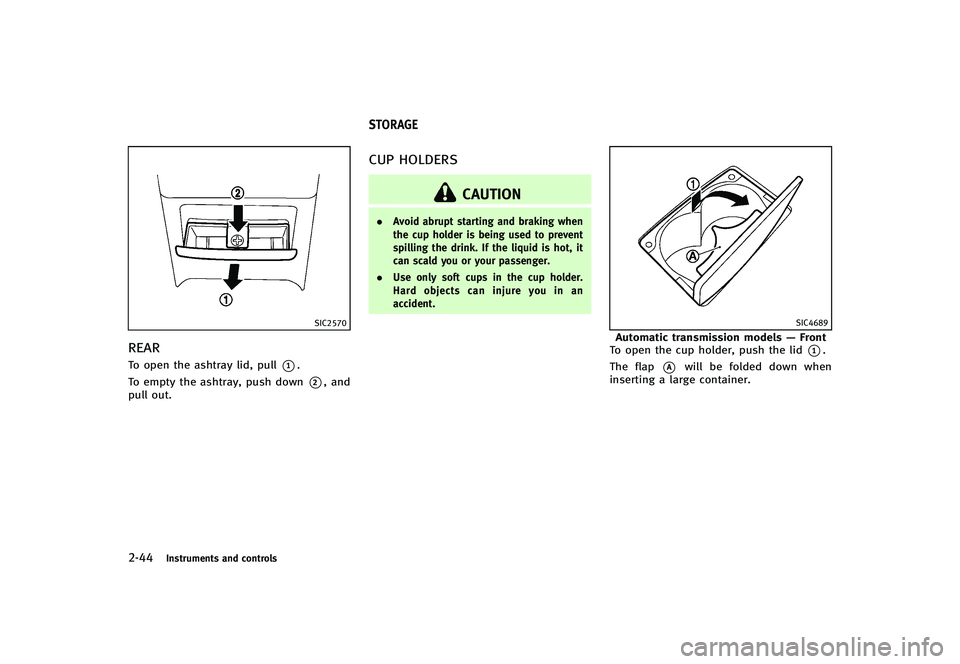 INFINITI G-CONVERTIBLE 2012 Owners Manual 2-44Instruments and controls
SIC2570
REARGUID-26198A20-4CFE-40D4-99D8-E3A0483A1114To open the ashtray lid, pull*1.
To empty the ashtray, push down
*2, and
pull out.
GUID-7E352530-BF46-4131-B536-E4F319 INFINITI G-CONVERTIBLE 2012 Owners Manual 2-44Instruments and controls
SIC2570
REARGUID-26198A20-4CFE-40D4-99D8-E3A0483A1114To open the ashtray lid, pull*1.
To empty the ashtray, push down
*2, and
pull out.
GUID-7E352530-BF46-4131-B536-E4F319