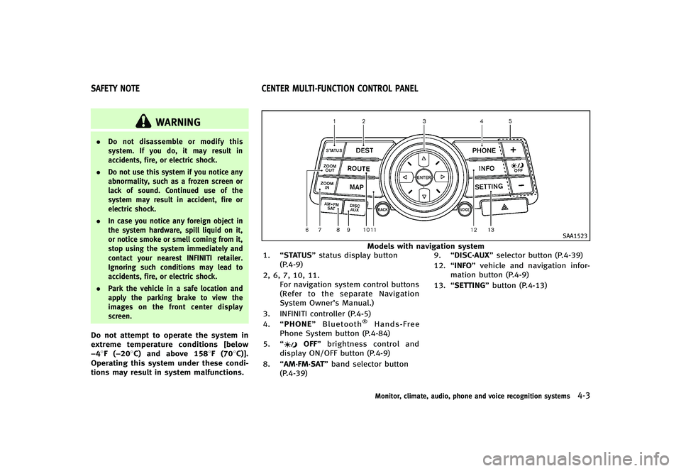 INFINITI G-CONVERTIBLE 2012 Owners Manual GUID-AB20B569-6B63-45A7-8FC3-14C059B43D12
WARNING
.Do not disassemble or modify this
system. If you do, it may result in
accidents, fire, or electric shock.
. Do not use this system if you notice any
INFINITI G-CONVERTIBLE 2012 Owners Manual GUID-AB20B569-6B63-45A7-8FC3-14C059B43D12
WARNING
.Do not disassemble or modify this
system. If you do, it may result in
accidents, fire, or electric shock.
. Do not use this system if you notice any