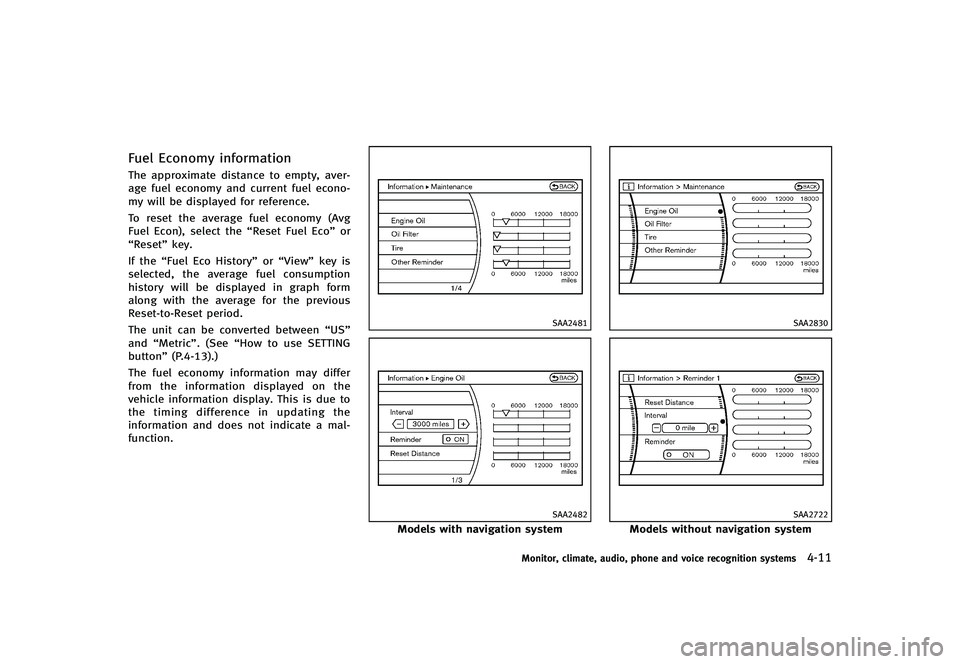 INFINITI G-CONVERTIBLE 2012  Owners Manual Fuel Economy informationGUID-A129FBAD-F91F-46CA-ADCD-F7F7B450AC2BThe approximate distance to empty, aver-
age fuel economy and current fuel econo-
my will be displayed for reference.
To reset the aver