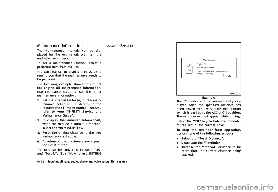 INFINITI G-CONVERTIBLE 2012  Owners Manual 4-12Monitor, climate, audio, phone and voice recognition systems
Maintenance informationGUID-5F31EB23-4E21-4FF5-9034-E38A18DCA652The maintenance intervals can be dis-
played for the engine oil, oil fi