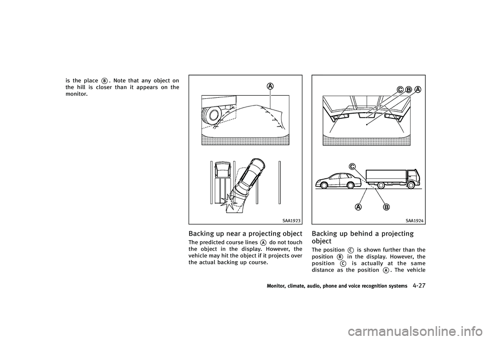 INFINITI G-CONVERTIBLE 2012 Owners Manual is the place*B. Note that any object on
the hill is closer than it appears on the
monitor.
SAA1923
Backing up near a projecting objectGUID-DE3377EF-0DC0-450A-910A-22DD8525BA3DThe predicted course line INFINITI G-CONVERTIBLE 2012 Owners Manual is the place*B. Note that any object on
the hill is closer than it appears on the
monitor.
SAA1923
Backing up near a projecting objectGUID-DE3377EF-0DC0-450A-910A-22DD8525BA3DThe predicted course line
