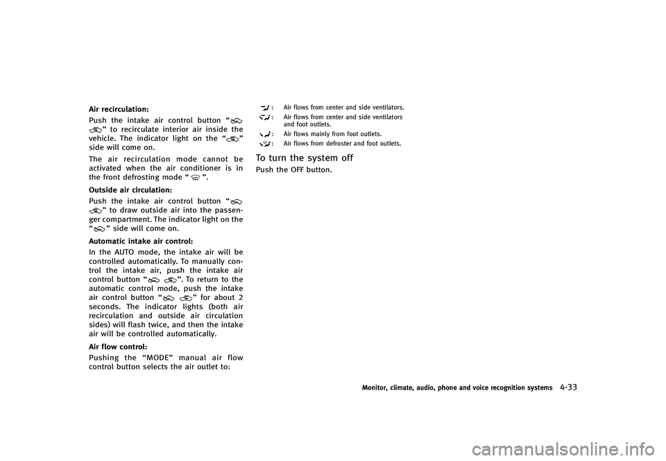 INFINITI G-CONVERTIBLE 2012 Owners Manual Air recirculation:GUID-D73A39BF-43C8-459F-9C24-47B7F579C407Push the intake air control button“”to recirculate interior air inside the
vehicle. The indicator light on the “”
side will come on.
INFINITI G-CONVERTIBLE 2012 Owners Manual Air recirculation:GUID-D73A39BF-43C8-459F-9C24-47B7F579C407Push the intake air control button“”to recirculate interior air inside the
vehicle. The indicator light on the “”
side will come on.