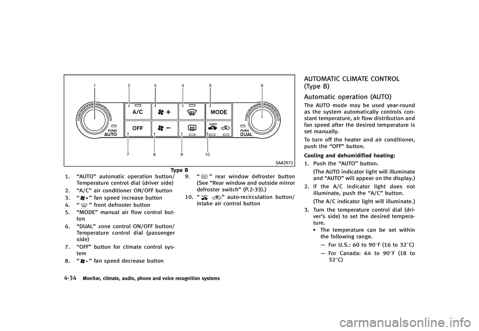 INFINITI G-CONVERTIBLE 2012  Owners Manual 4-34Monitor, climate, audio, phone and voice recognition systems
SAA2972
Type B
1. “AUTO” automatic operation button/
Temperature control dial (driver side)
2. “A/C” air conditioner ON/OFF but