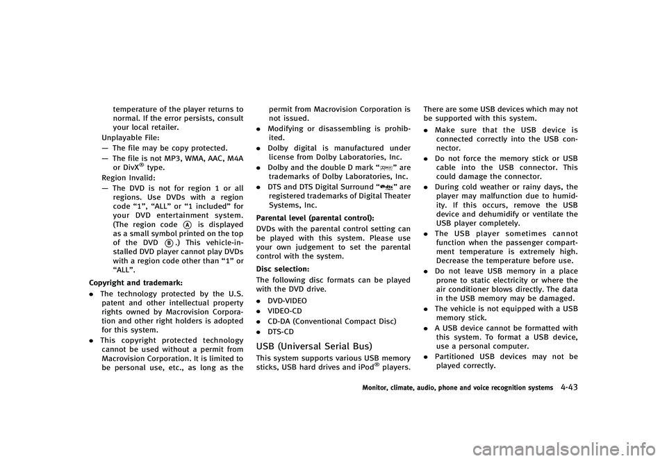 INFINITI G-CONVERTIBLE 2012  Owners Manual temperature of the player returns to
normal. If the error persists, consult
your local retailer.
Unplayable File:
— The file may be copy protected.
— The file is not MP3, WMA, AAC, M4A
or DivX
®t