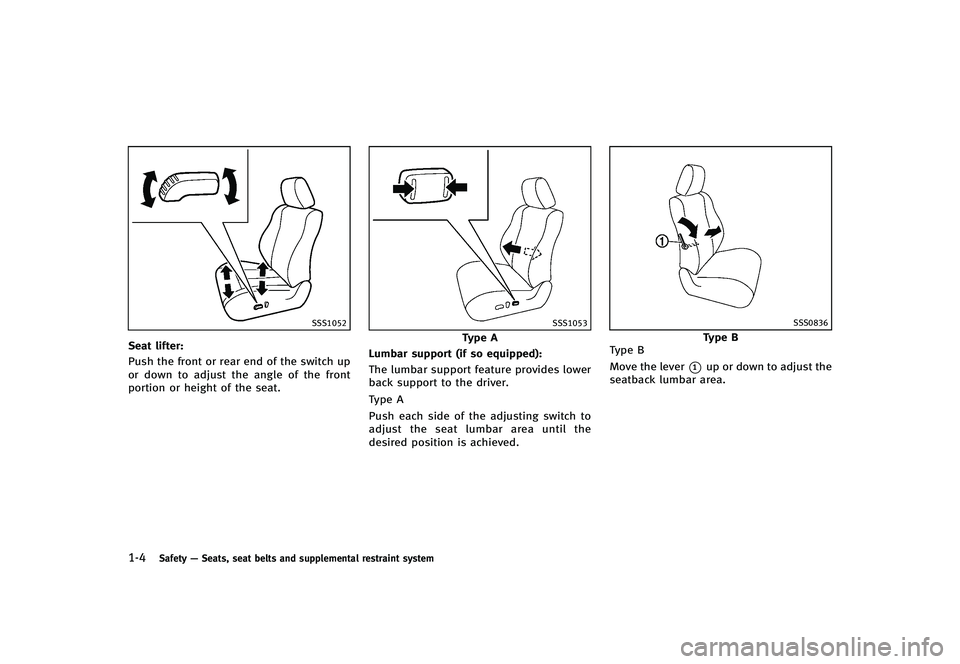 INFINITI G-CONVERTIBLE 2012 Owners Manual 1-4Safety—Seats, seat belts and supplemental restraint system
SSS1052
Seat lifter:GUID-D73A39BF-43C8-459F-9C24-47B7F579C407Push the front or rear end of the switch up
or down to adjust the angle of INFINITI G-CONVERTIBLE 2012 Owners Manual 1-4Safety—Seats, seat belts and supplemental restraint system
SSS1052
Seat lifter:GUID-D73A39BF-43C8-459F-9C24-47B7F579C407Push the front or rear end of the switch up
or down to adjust the angle of