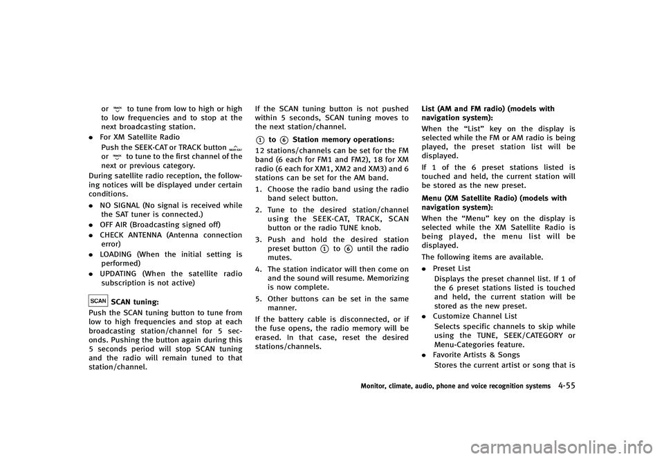 INFINITI G-CONVERTIBLE 2012 Owners Manual orto tune from low to high or high
to low frequencies and to stop at the
next broadcasting station.
. For XM Satellite Radio
Push the SEEK·CAT or TRACK button
orto tune to the first channel of the
ne INFINITI G-CONVERTIBLE 2012 Owners Manual orto tune from low to high or high
to low frequencies and to stop at the
next broadcasting station.
. For XM Satellite Radio
Push the SEEK·CAT or TRACK button
orto tune to the first channel of the
ne