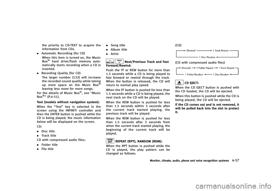 INFINITI G-CONVERTIBLE 2012 Owners Manual the priority to CD-TEXT to acquire the
information from CDs.
. Automatic Recording (for CD)
When this item is turned on, the Music
Box
®hard drive/flash memory auto-
matically starts recording when a INFINITI G-CONVERTIBLE 2012 Owners Manual the priority to CD-TEXT to acquire the
information from CDs.
. Automatic Recording (for CD)
When this item is turned on, the Music
Box
®hard drive/flash memory auto-
matically starts recording when a