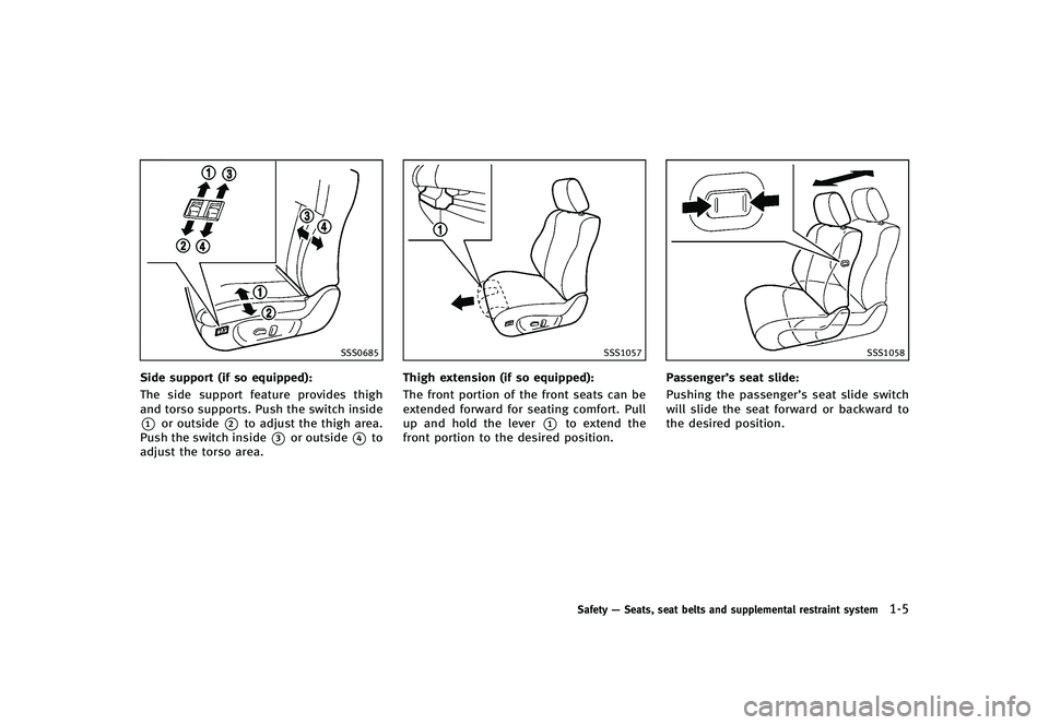 INFINITI G-CONVERTIBLE 2012 Owners Manual SSS0685
Side support (if so equipped):GUID-D73A39BF-43C8-459F-9C24-47B7F579C407The side support feature provides thigh
and torso supports. Push the switch inside
*1or outside*2to adjust the thigh area INFINITI G-CONVERTIBLE 2012 Owners Manual SSS0685
Side support (if so equipped):GUID-D73A39BF-43C8-459F-9C24-47B7F579C407The side support feature provides thigh
and torso supports. Push the switch inside
*1or outside*2to adjust the thigh area