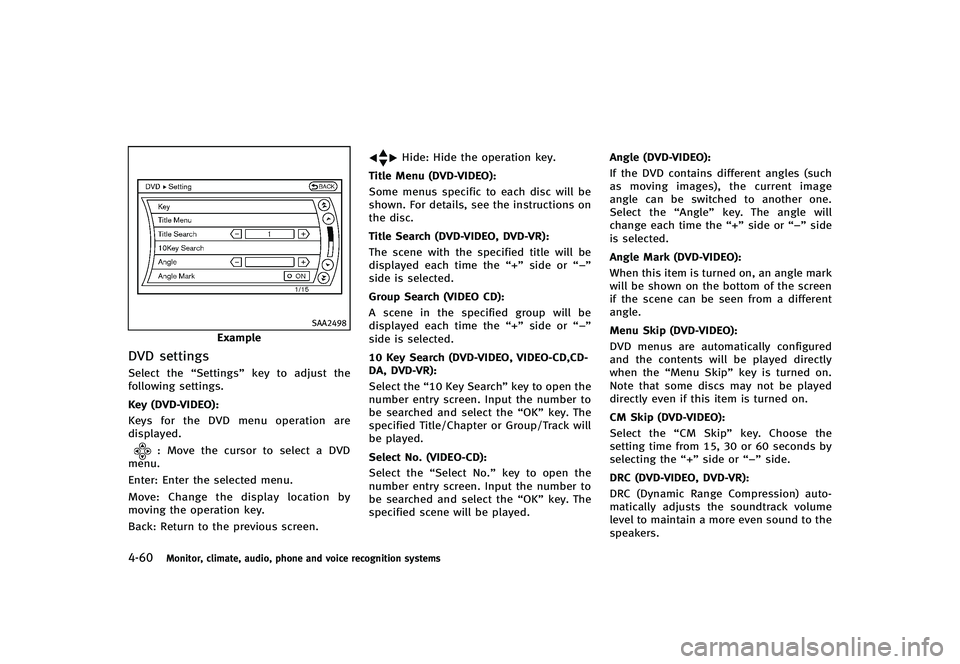 INFINITI G-CONVERTIBLE 2012 Owners Manual 4-60Monitor, climate, audio, phone and voice recognition systems
SAA2498
Example
DVD settingsGUID-81CEDB27-0718-4CF6-B90B-387B1856E46CSelect the“Settings”key to adjust the
following settings.
Key INFINITI G-CONVERTIBLE 2012 Owners Manual 4-60Monitor, climate, audio, phone and voice recognition systems
SAA2498
Example
DVD settingsGUID-81CEDB27-0718-4CF6-B90B-387B1856E46CSelect the“Settings”key to adjust the
following settings.
Key
