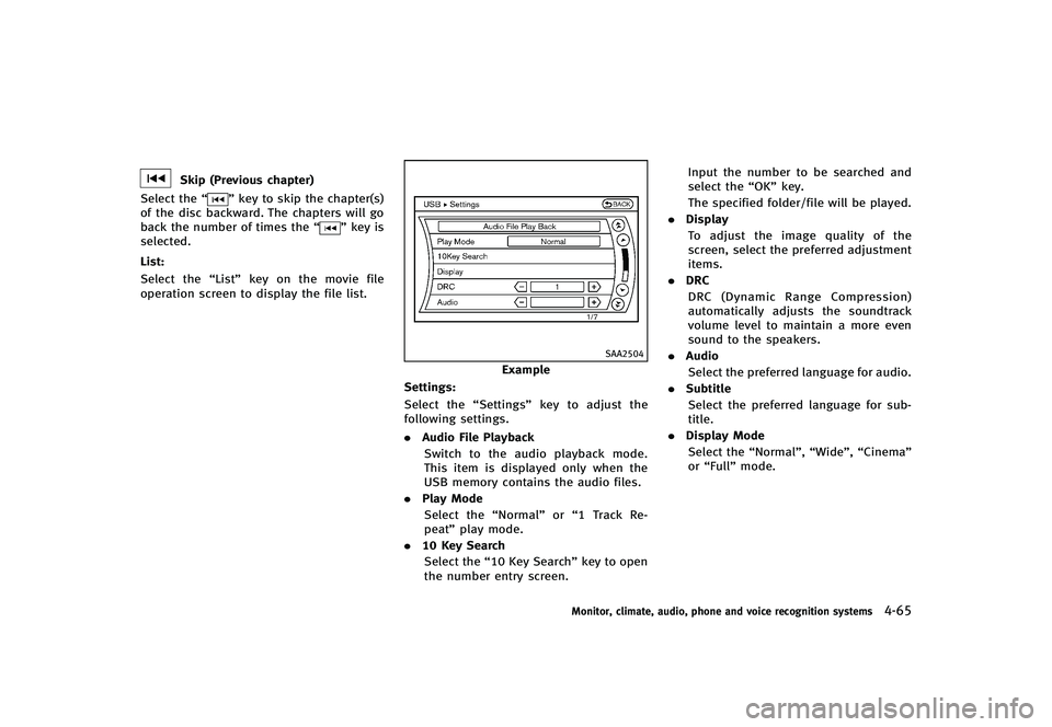 INFINITI G-CONVERTIBLE 2012 Owners Manual Skip (Previous chapter)
Select the “
”key to skip the chapter(s)
of the disc backward. The chapters will go
back the number of times the “
”key is
selected.
List:
GUID-D73A39BF-43C8-459F-9C24- INFINITI G-CONVERTIBLE 2012 Owners Manual Skip (Previous chapter)
Select the “
”key to skip the chapter(s)
of the disc backward. The chapters will go
back the number of times the “
”key is
selected.
List:
GUID-D73A39BF-43C8-459F-9C24-