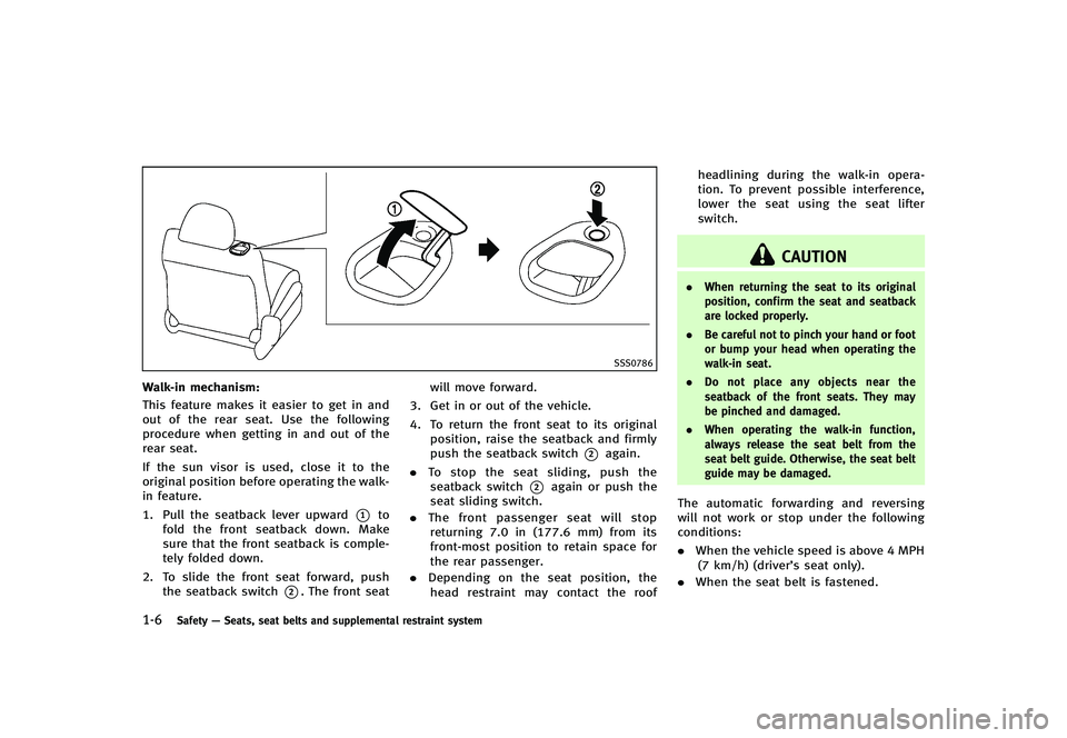 INFINITI G-CONVERTIBLE 2012 Owners Manual 1-6Safety—Seats, seat belts and supplemental restraint system
SSS0786
Walk-in mechanism:GUID-D73A39BF-43C8-459F-9C24-47B7F579C407This feature makes it easier to get in and
out of the rear seat. Use INFINITI G-CONVERTIBLE 2012 Owners Manual 1-6Safety—Seats, seat belts and supplemental restraint system
SSS0786
Walk-in mechanism:GUID-D73A39BF-43C8-459F-9C24-47B7F579C407This feature makes it easier to get in and
out of the rear seat. Use