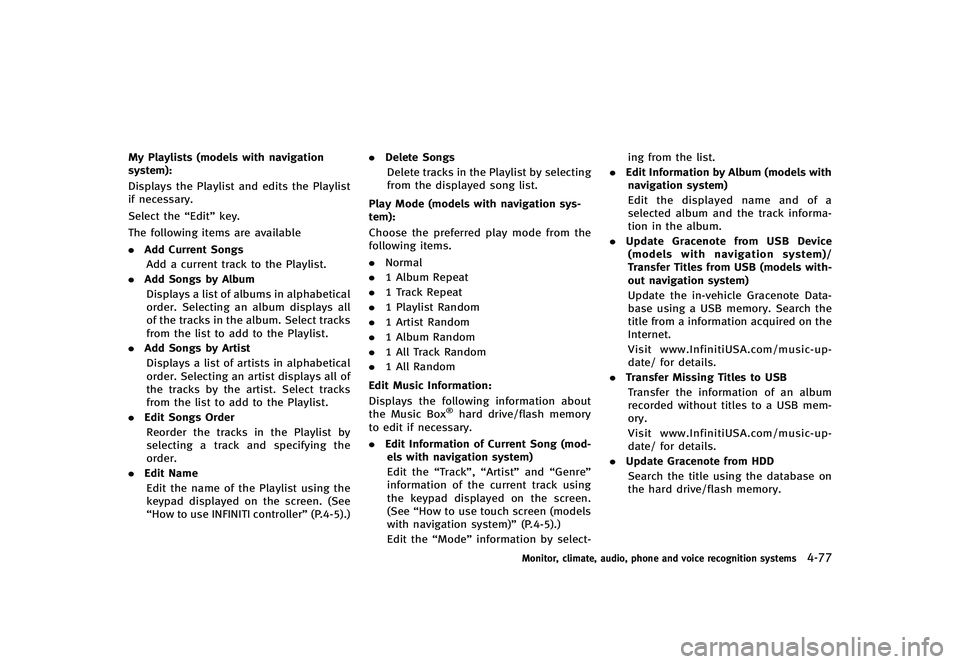INFINITI G-CONVERTIBLE 2012 Owners Manual My Playlists (models with navigation
system):
GUID-D73A39BF-43C8-459F-9C24-47B7F579C407Displays the Playlist and edits the Playlist
if necessary.
Select the“Edit”key.
The following items are avail INFINITI G-CONVERTIBLE 2012 Owners Manual My Playlists (models with navigation
system):
GUID-D73A39BF-43C8-459F-9C24-47B7F579C407Displays the Playlist and edits the Playlist
if necessary.
Select the“Edit”key.
The following items are avail