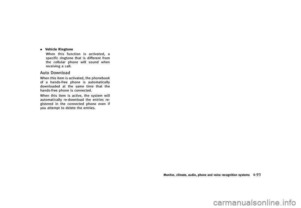 INFINITI G-CONVERTIBLE 2012 Owners Manual .Vehicle Ringtone
When this function is activated, a
specific ringtone that is different from
the cellular phone will sound when
receiving a call.
Auto DownloadGUID-B8F70F51-4069-467D-83A7-12EA2D80F87 INFINITI G-CONVERTIBLE 2012 Owners Manual .Vehicle Ringtone
When this function is activated, a
specific ringtone that is different from
the cellular phone will sound when
receiving a call.
Auto DownloadGUID-B8F70F51-4069-467D-83A7-12EA2D80F87
