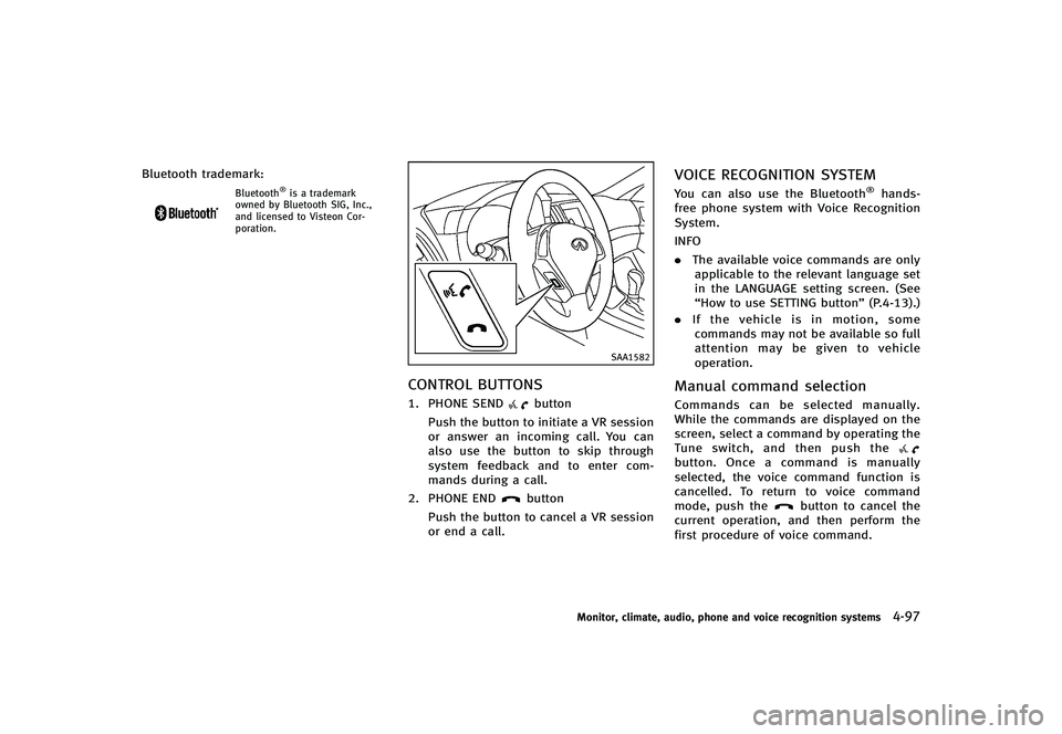 INFINITI G-CONVERTIBLE 2012 Owners Manual Bluetooth trademark:
Bluetooth®is a trademark
owned by Bluetooth SIG, Inc.,
and licensed to Visteon Cor-
poration.
SAA1582
CONTROL BUTTONSGUID-84C9970D-5F6C-4897-8C6E-32EE2D139C791. PHONE SENDbutton
INFINITI G-CONVERTIBLE 2012 Owners Manual Bluetooth trademark:
Bluetooth®is a trademark
owned by Bluetooth SIG, Inc.,
and licensed to Visteon Cor-
poration.
SAA1582
CONTROL BUTTONSGUID-84C9970D-5F6C-4897-8C6E-32EE2D139C791. PHONE SENDbutton