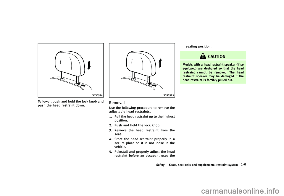 INFINITI G-CONVERTIBLE 2012 Owners Manual SSS0994
To lower, push and hold the lock knob and
push the head restraint down.
SSS0995
RemovalGUID-C753CE8D-5AE5-436E-ABF0-4198C4325C45Use the following procedure to remove the
adjustable head restra INFINITI G-CONVERTIBLE 2012 Owners Manual SSS0994
To lower, push and hold the lock knob and
push the head restraint down.
SSS0995
RemovalGUID-C753CE8D-5AE5-436E-ABF0-4198C4325C45Use the following procedure to remove the
adjustable head restra