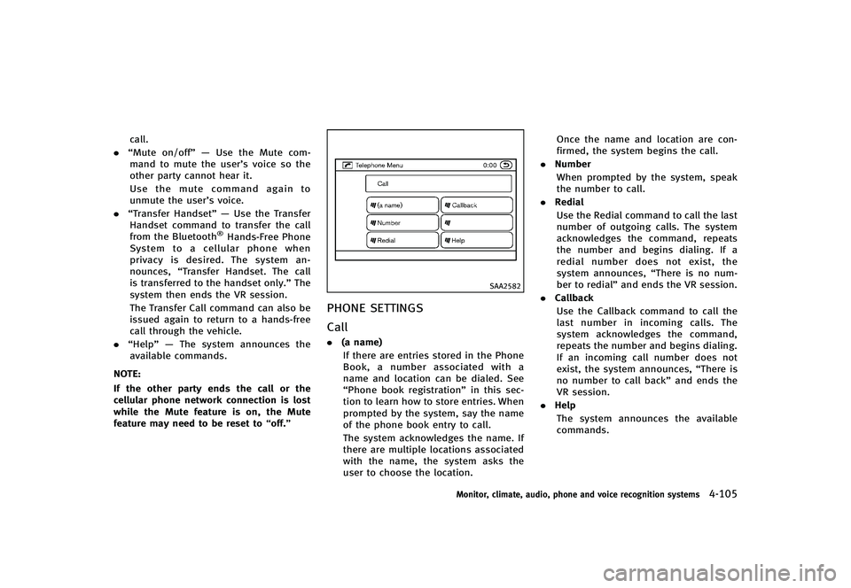 INFINITI G-CONVERTIBLE 2012  Owners Manual call.
. “Mute on/off” — Use the Mute com-
mand to mute the user’s voice so the
other party cannot hear it.
Use the mute command again to
unmute the user’s voice.
. “Transfer Handset” —