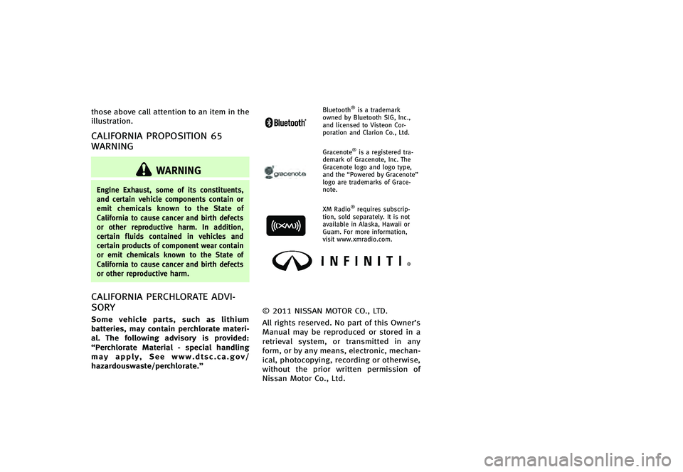 INFINITI G-CONVERTIBLE 2012  Owners Manual those above call attention to an item in the
illustration.
CALIFORNIA PROPOSITION 65
WARNING
GUID-1AA387F5-7BDF-498C-AC78-1C5AFDF2BE34
WARNING
Engine Exhaust, some of its constituents,
and certain veh