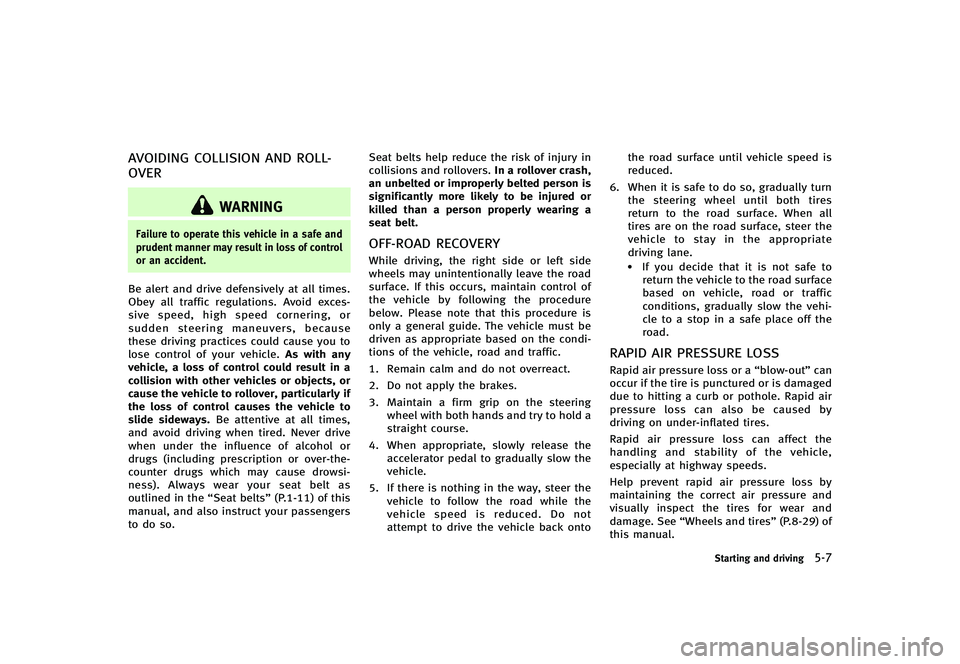 INFINITI G-CONVERTIBLE 2012 Owners Manual AVOIDING COLLISION AND ROLL-
OVER
GUID-86329E57-6065-4662-830B-B76BFB82C712
WARNING
Failure to operate this vehicle in a safe and
prudent manner may result in loss of control
or an accident.
Be alert INFINITI G-CONVERTIBLE 2012 Owners Manual AVOIDING COLLISION AND ROLL-
OVER
GUID-86329E57-6065-4662-830B-B76BFB82C712
WARNING
Failure to operate this vehicle in a safe and
prudent manner may result in loss of control
or an accident.
Be alert