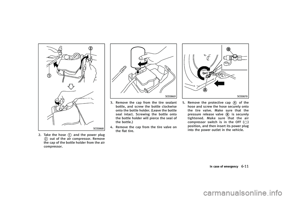 INFINITI G-CONVERTIBLE 2012 Owners Manual SCE0868
2. Take the hose*1and the power plug
*2out of the air compressor. Remove
the cap of the bottle holder from the air
compressor.
SCE0869
3. Remove the cap from the tire sealant
bottle, and screw INFINITI G-CONVERTIBLE 2012 Owners Manual SCE0868
2. Take the hose*1and the power plug
*2out of the air compressor. Remove
the cap of the bottle holder from the air
compressor.
SCE0869
3. Remove the cap from the tire sealant
bottle, and screw