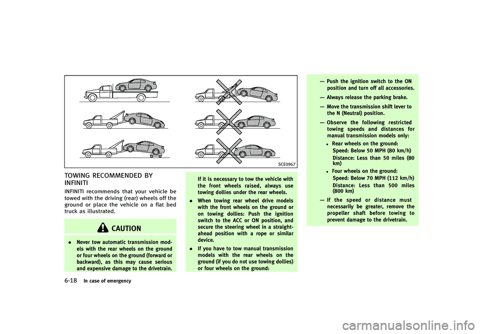 INFINITI G-CONVERTIBLE 2012 Owners Manual 6-18In case of emergency
SCE0967
TOWING RECOMMENDED BY
INFINITI
GUID-ED9538D8-F70E-46EA-B7DC-D0B36C79F2F0INFINITI recommends that your vehicle be
towed with the driving (rear) wheels off the
ground or INFINITI G-CONVERTIBLE 2012 Owners Manual 6-18In case of emergency
SCE0967
TOWING RECOMMENDED BY
INFINITI
GUID-ED9538D8-F70E-46EA-B7DC-D0B36C79F2F0INFINITI recommends that your vehicle be
towed with the driving (rear) wheels off the
ground or