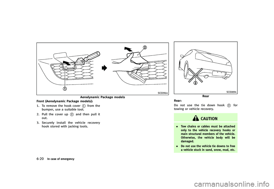 INFINITI G-CONVERTIBLE 2012 Owners Manual 6-20In case of emergency
SCE0964
Aerodynamic Package models
Front (Aerodynamic Package models):
GUID-D73A39BF-43C8-459F-9C24-47B7F579C4071. To remove the hook cover*1from the
bumper, use a suitable to INFINITI G-CONVERTIBLE 2012 Owners Manual 6-20In case of emergency
SCE0964
Aerodynamic Package models
Front (Aerodynamic Package models):
GUID-D73A39BF-43C8-459F-9C24-47B7F579C4071. To remove the hook cover*1from the
bumper, use a suitable to