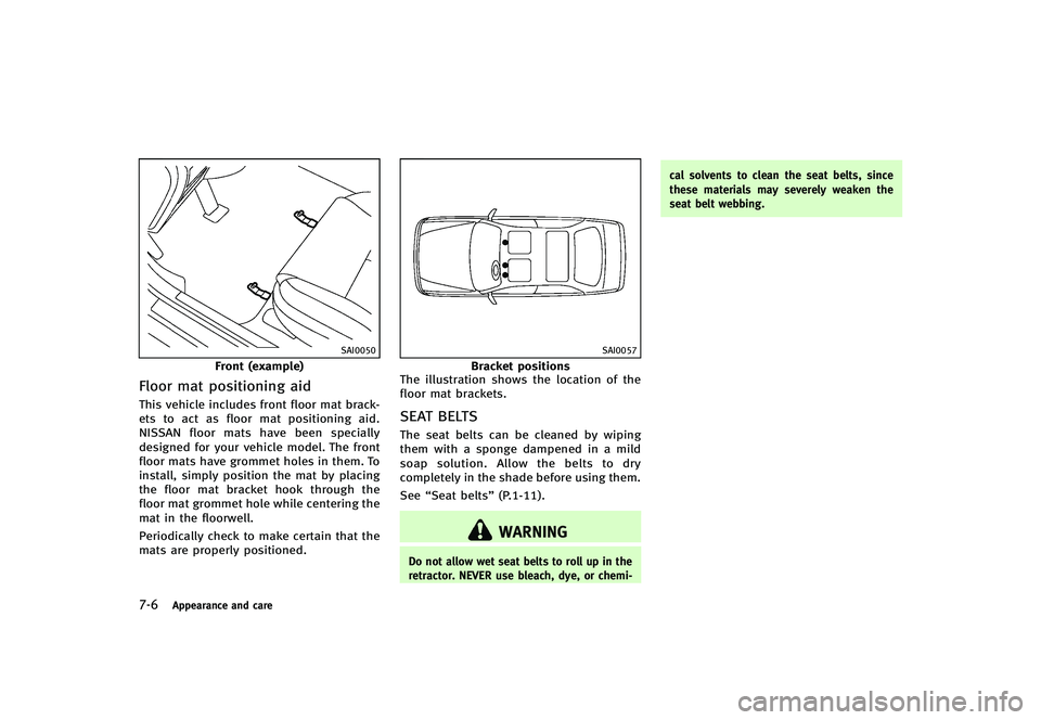INFINITI G-CONVERTIBLE 2012 Owners Manual 7-6Appearance and care
SAI0050
Front (example)
Floor mat positioning aidGUID-0A30D0D1-4C0E-411A-BC6B-4D2C1AB6E8F4This vehicle includes front floor mat brack-
ets to act as floor mat positioning aid.
N INFINITI G-CONVERTIBLE 2012 Owners Manual 7-6Appearance and care
SAI0050
Front (example)
Floor mat positioning aidGUID-0A30D0D1-4C0E-411A-BC6B-4D2C1AB6E8F4This vehicle includes front floor mat brack-
ets to act as floor mat positioning aid.
N