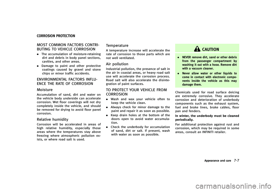 INFINITI G-CONVERTIBLE 2012 Owners Manual GUID-24740AAE-25B1-42AF-8AB5-83D13995622A
MOST COMMON FACTORS CONTRI-
BUTING TO VEHICLE CORROSION
GUID-CC09C370-DA96-4C31-BAD5-68E1623817B9.The accumulation of moisture-retaining
dirt and debris in bo INFINITI G-CONVERTIBLE 2012 Owners Manual GUID-24740AAE-25B1-42AF-8AB5-83D13995622A
MOST COMMON FACTORS CONTRI-
BUTING TO VEHICLE CORROSION
GUID-CC09C370-DA96-4C31-BAD5-68E1623817B9.The accumulation of moisture-retaining
dirt and debris in bo
